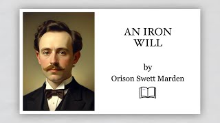 An Iron Will by Orison Swett Marden