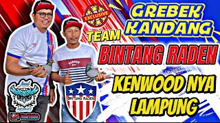 KENWOODNYA LAMPUNG ||GREBEK KANDANG TEAM BINTANG RADEN BANDAR LAMPUNG