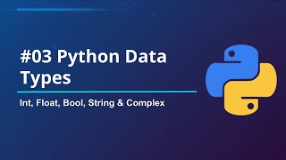 # 03 Python Data Types Explained | int, float, bool, string & complex