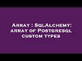 Array : SqlAlchemy: array of Postgresql custom types