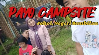 PAYO CAMPSITE,JOHOL ,NEGERI SEMBILAN (CAMPING VLOG 2)