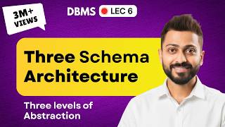 Lec-6: Three Schema Architecture | Three Level of Abstraction | Database Management System