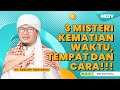 3 MISTERI KEMATIAN, WAKTU-TEMPAT-CARA | KAJIAN AAGYM