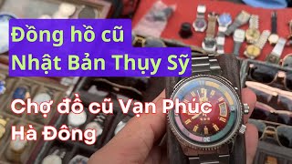 Đồng Hồ Cũ Nhật Bản, Thụy Sỹ tại Chợ Đồ Cũ Vạn Phúc Hà Đông