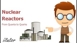 √√ Nuclear Reactors | From Quanta to Quarks | Physics