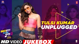 Indie Hain Hum 2 With Tulsi Kumar | Video Jukebox | Tulsi Kumar Unplugged | Satyaprakash Singh