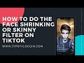 How to do the face shrinking or skinny filter on tiktok