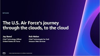 AWS re:Invent 2023 - The U.S. Air Force’s journey through the clouds, to the cloud (WPS102)