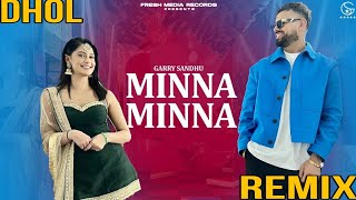 Minna Minna | Dhol Remix 🔥| Garry Sandhu | DJ Lahoria Production | Bass Boosted 💥