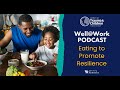 Well@Work Podcast - Eating to Promote Resilience