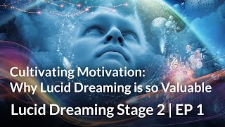 Lucid Dreaming Stage 2 | EP 1. Cultivating Motivation: Why Lucid Dreaming is so Valuable