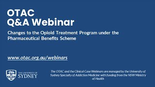 OTAC Q\u0026A Webinar: Changes to the Opioid Treatment Program under the Pharmaceutical Benefits Scheme