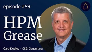 Episode 059  |  HPM Greases with Gary Dudley (GKD Consulting)