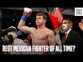 Is Canelo The Great Mexican Fighter of All Time?