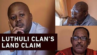 Luthuli clan: Many are getting their land back, why not us?