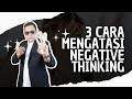 3 Cara Mengatasi Negative Thinking