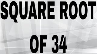 SQUARE ROOT OF 34