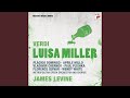 Luisa Miller: Act II, Scene 3 - Di mi chiedeste? Appressati