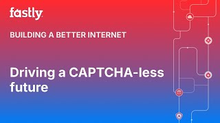 Driving a CAPTCHA-less future