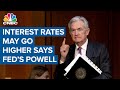 Fed Chair Jerome Powell says interest rates are 'likely to go higher' than anticipated