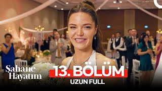 Şahane Hayatım 13. Bölüm (UZUN FULL)