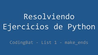 042 - Ejercicio de Python - Codingbat - List 1 - Make_ends