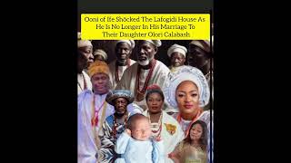 Ooni Shöcked Lafogidi House As He Told them  He is no longer interested in marrying their Daughter.