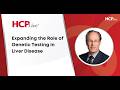 Expanding the Role of Genetic Testing in Liver Disease