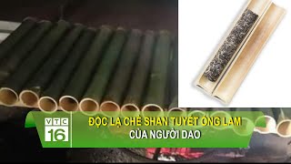 Độc lạ chè shan tuyết ống lam của người Dao | VTC16