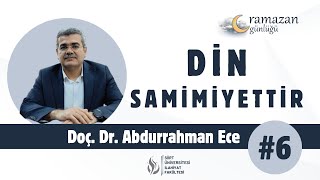 Ramazan Günlüğü #6 | Doç. Dr. Abdurrahman Ece - Din Samimiyettir