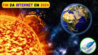 FIM DA INTERNET EM 2024 NO PLANETA TERRA - TEMPESTADE SOLAR