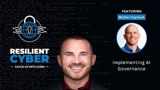 Resilient Cyber w/ Walter Haydock - Implementing AI Governance