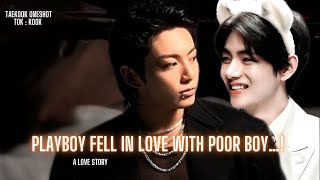 [TAEKOOK ONESHOT/ love story] Playboy Fell In Love With Poor Boy…! [1/2]