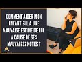 Comment aider mon enfant s'il a une mauvaise estime de lui à cause de ses mauvaises notes ?