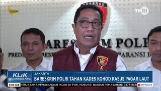 Bareskrim Polri Tahan Kades Kohod Kasus Pagar Laut