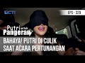 PUTRI UNTUK PANGERAN - Bahaya! Putri DI Culik Saat Acara Pertunangan