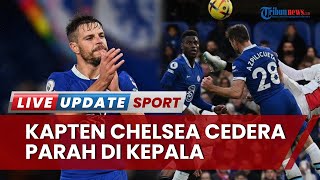 1 Insiden di Liga Ingggris: Kepala Kapten Chelsea Cedera Parah, Korban Tendangan Striker Southampton