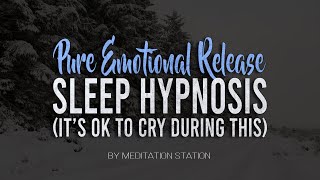 "Pure Emotional Release" Sleep Hypnosis (It's OK To Cry During This) by Meditation Station