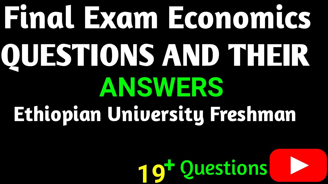 ECONOMICS FINAL EXAM QUESTIONS AND THEIR ANSWERS FOR ETHIOPIAN ...