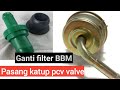 Pasang katup pcv valve & ganti filter bbm