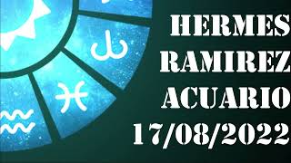Acuario - Horóscopo de Hermes Ramirez de hoy 17 de Agosto 2022 - Horóscopo de hoy Acuario