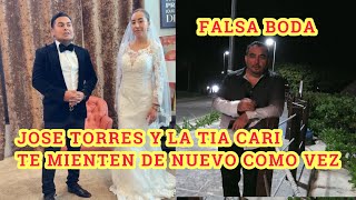 LA BODA FALSA JOSE TORRES Y LA TIA CARI TE MIENTEN DE NUEVO COMO VEZ