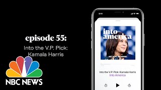 Into the V.P. Pick: Kamala Harris | Into America Podcast – Ep. 55 | NBC News and MSNBC