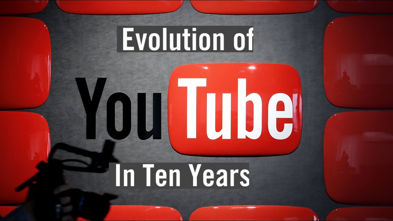 Evolution Of Youtube In 10 Years Youtube