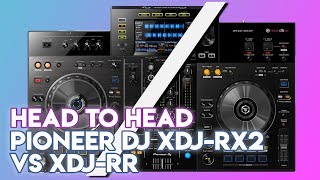Head To Head: Pioneer DJ XDJ-RX2 Vs XDJ-RR