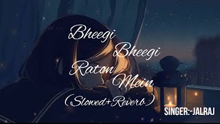 Bheegi Bheegi Raaton Mein| JalRaj | (Slowed+Revervd)|But it's raining.