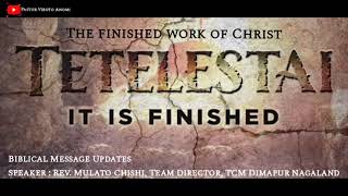 The Finished Work of Christ on the Cross - Tetelestai - Rev. Mulato Chishi, Team Director TCM