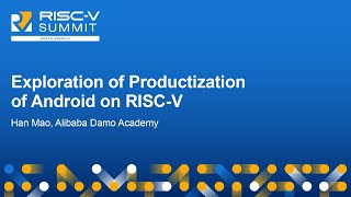 Exploration of Productization of Android on RISC-V - Han Mao, Alibaba Damo Academy