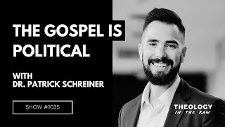 The Gospel is Political: Dr. Patrick Schreiner