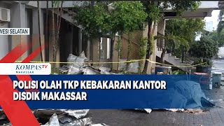 Polisi Olah TKP Kebakaran Kantor Disdik Makassar